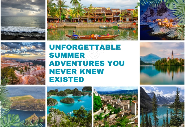 Unforgettable Summer Adventures You Never Knew Existed