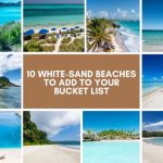 10 White-Sand Beaches to Add to Your Bucket List